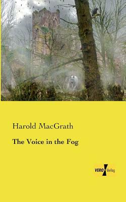 The Voice in the Fog by Harold Macgrath