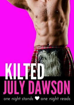 Kilted: One Night Stand Romance (One Night Stands ~ One Night Reads Book 1) by July Dawson