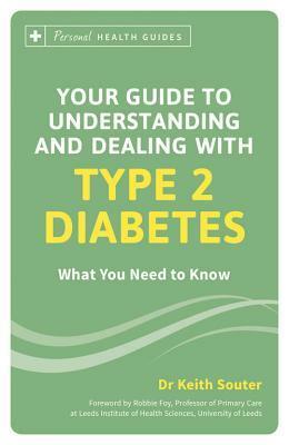 Your Guide to Understanding and Dealing with Type 2 Diabetes: What You Need to Know by Keith Souter
