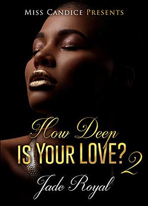 How Deep Is Your Love? 2 by Jade Royal