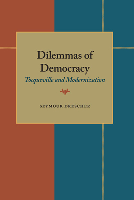 Dilemmas of Democracy: Tocqueville and Modernization by Seymour Drescher