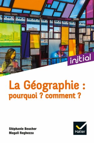 La Géographie : Pourquoi ? Comment ? by Annette Ciattoni, Magali Reghezza-Zitt, Stéphanie Beucher