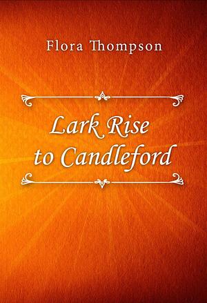 Lark Rise to Candleford by Flora Thompson