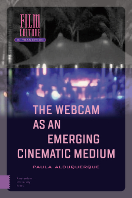 The Webcam as an Emerging Cinematic Medium by Paula Albuquerque