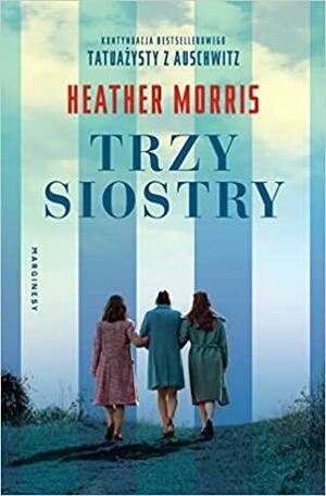 Trzy siostry by Heather Morris