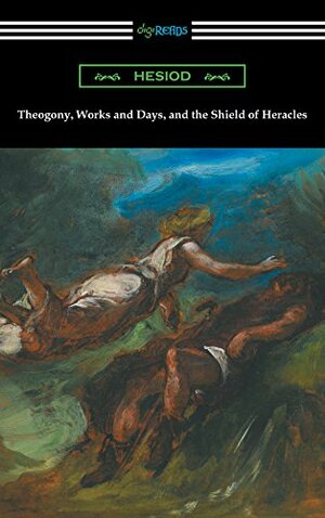 Theogony, Works and Days, and the Shield of Heracles by Hesiod