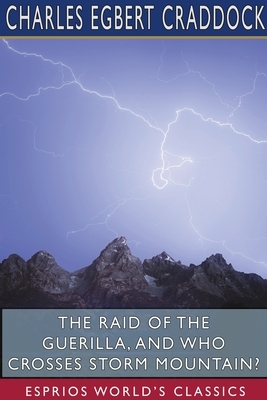 The Raid of the Guerilla, and Who Crosses Storm Mountain? (Esprios Classics) by Charles Egbert Craddock