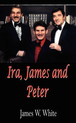 Ira, James and Peter by James W. White