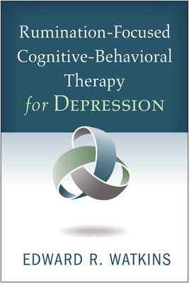 Rumination-Focused Cognitive-Behavioral Therapy for Depression by Edward R. Watkins