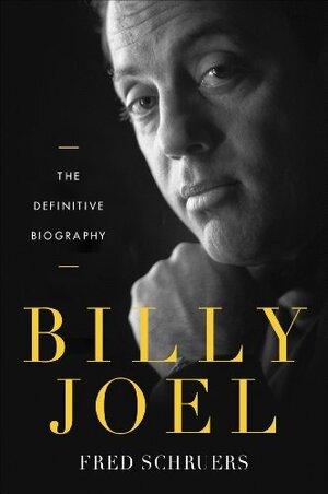 Billy Joel: The Definitive Biography by Fred Schruers