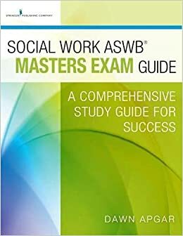 Social Work Aswb Masters Exam Guide: A Comprehensive Study Guide for Success: A Comprehensive Study Guide for Success by Dawn Apgar