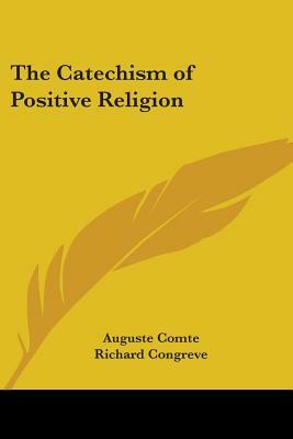 The Catechism of Positive Religion by Auguste Comte