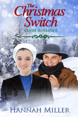 The Christmas Switch: Amish Romance by Hannah Miller