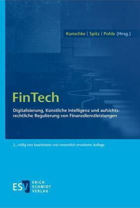 FinTech: Digitalisierung, Künstliche Intelligenz und aufsichtsrechtliche Regulierung von Finanzdienstleistungen by Michael F. Spitz, Jan Pohle, Dennis Kunschke