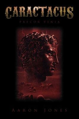 Caractacus: Precor Venia by Aaron Jones