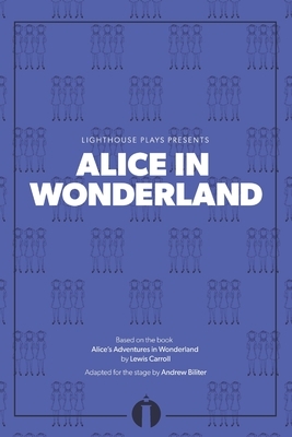 Alice in Wonderland: (Lighthouse Plays) by Andrew Biliter