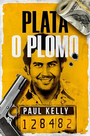 Plata o Plomo: A Bullet or a Bribe by Paul Kelly