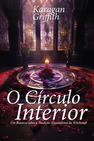 O Circulo Interior: Um discurso sobre a Tradição Alexandrina da Witchcraft by Karagan Griffith