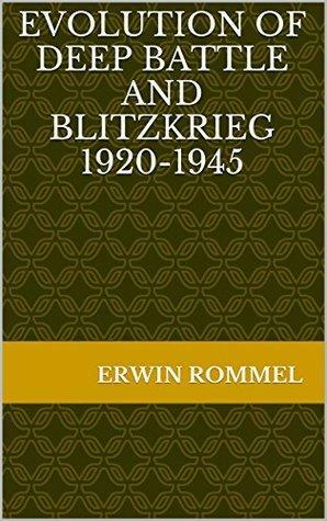 Evolution of Deep Battle and Blitzkrieg 1920-1945 by Erwin Rommel, Heinz Guderian, Vladimir Kiriakovitch Triandafillov, Mikhail Nikolayevich Tukhachevsky