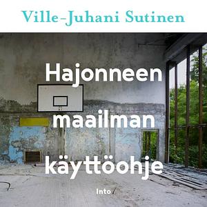 Hajonneen maailman käyttöohje by Ville-Juhani Sutinen