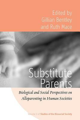 Substitute Parents: Biological and Social Perspectives on Alloparenting in Human Societies by 