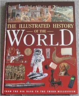 Illustrated History of the World: From the Big Bang to the Third Millennium by Neil Grant, Neil Morris