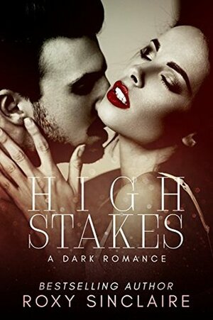 High Stakes by Roxy Sinclaire