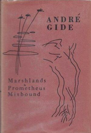 Marshlands & Prometheus Misbound by André Gide