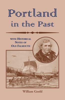 Portland in the Past With Historical Notes of Old Falmouth by William Goold