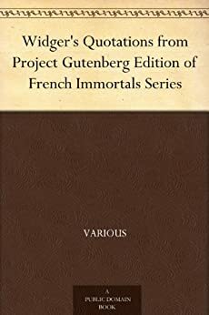 Widger's Quotations from Project Gutenberg Edition of French Immortals Series by Various, David Widger