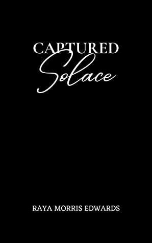 Captured Solace by Raya Morris Edwards