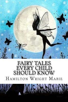 Fairy Tales Every Child Should Know by Hamilton Wright Mabie