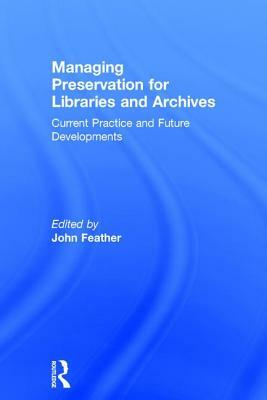 Managing Preservation for Libraries and Archives: Current Practice and Future Developments by 