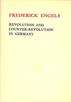 Revolution and Counter-Revolution in Germany by Friedrich Engels