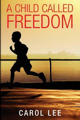 A Child Called Freedom by Carol Lee