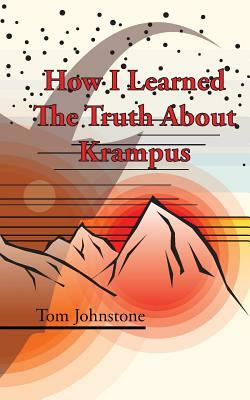 How I Learned The Truth About Krampus by Tom Johnstone
