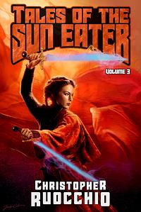 Tales of the Sun Eater, Vol. 3 by Christopher Ruocchio