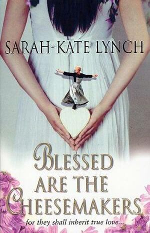 Blessed are the Cheese Makers by Sarah-Kate Lynch