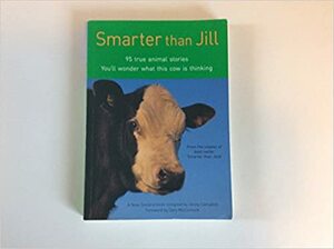 Smarter Than Jill: 95 True Animal Stories:You'll Wonder What This Cow Is Thinking by Jenny Campbell, Gary McCormick