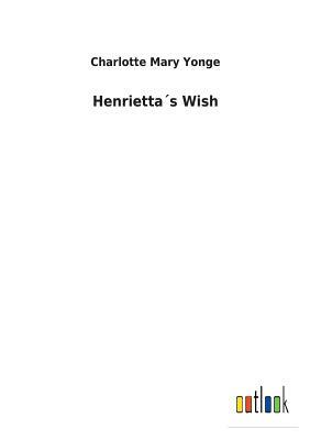 Henrietta´s Wish by Charlotte Mary Yonge