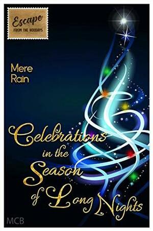 Celebrations in the Season of Long Nights (Escape From the Holidays) by Mere Rain