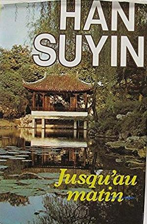 Jusqu'au matin by Han Suyin