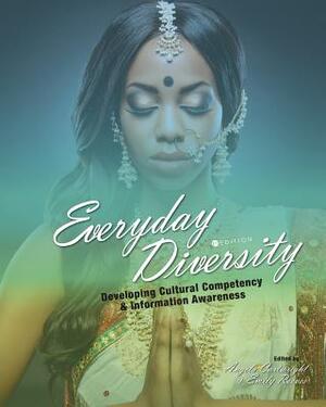 Everyday Diversity: Developing Cultural Competency and Information Awareness by 