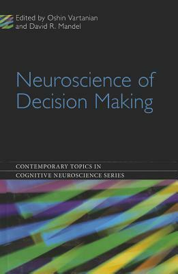 Neuroscience of Decision Making by Oshin Vartanian, David R. Mandel