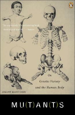 Mutants: On Genetic Variety and the Human Body by Armand Marie Leroi