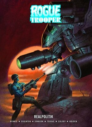 Rogue Trooper: Realpolitik by Ian Edginton, Mike Collins, Paul J. Holden, Gordon Rennie, Dylan Teague, Simon Coleby, Staz Johnson, Steve Pugh