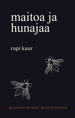 Maitoa ja hunajaa by Rupi Kaur, Riikka Majanen