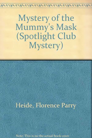 Mystery of the Mummy's Mask by Florence Parry Heide, Roxanne Heide Pierce