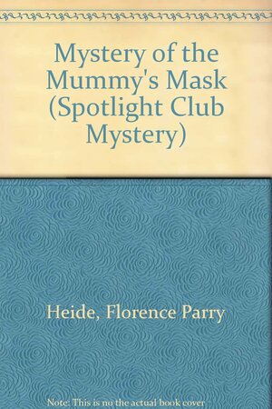 Mystery of the Mummy's Mask by Roxanne Heide Pierce, Florence Parry Heide