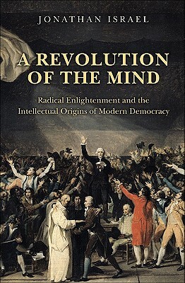 O revoluție a minții. Iluminismul radical și originile intelectuale ale democrației moderne by Jonathan I. Israel